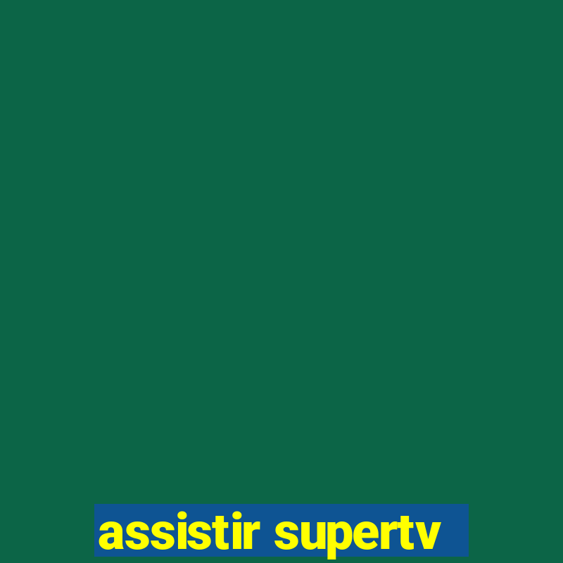 assistir supertv