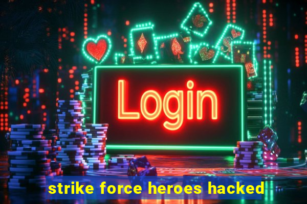 strike force heroes hacked