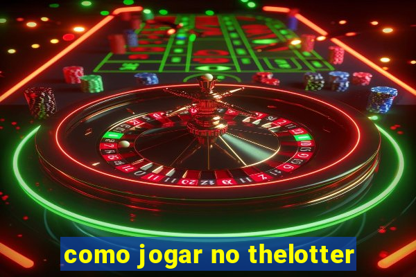 como jogar no thelotter