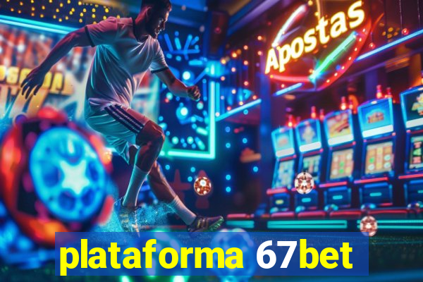 plataforma 67bet