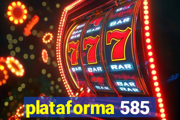 plataforma 585