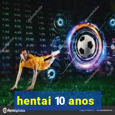 hentai 10 anos