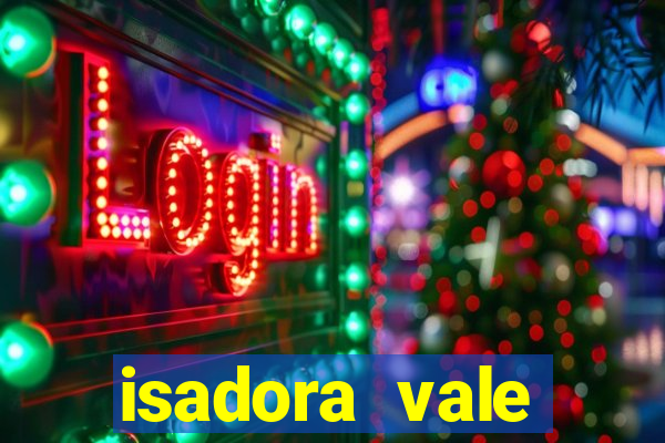 isadora vale reclame aqui