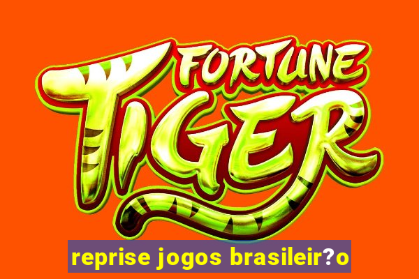 reprise jogos brasileir?o