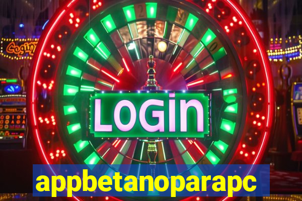 appbetanoparapc