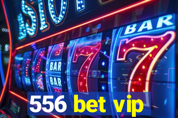 556 bet vip