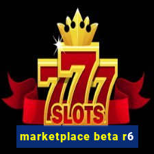 marketplace beta r6