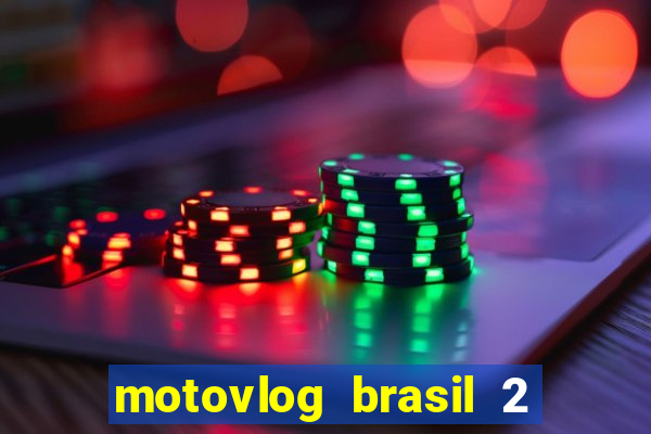 motovlog brasil 2 dinheiro infinito