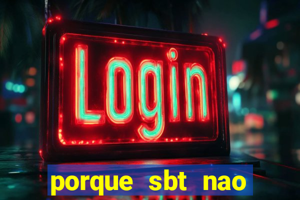 porque sbt nao pega na tv digital