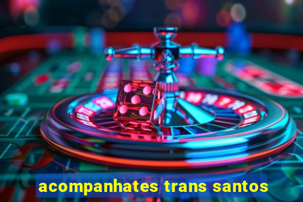 acompanhates trans santos