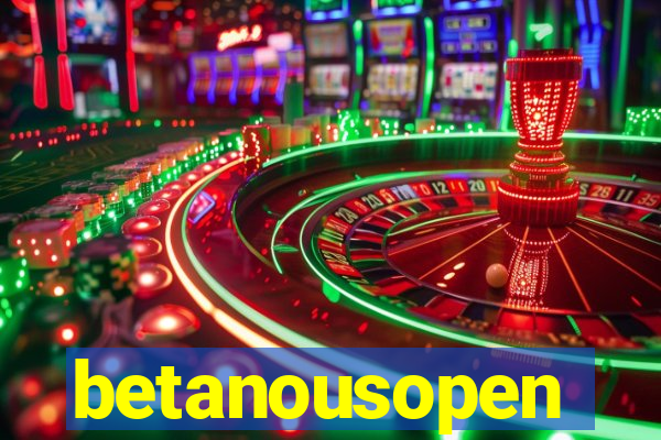 betanousopen