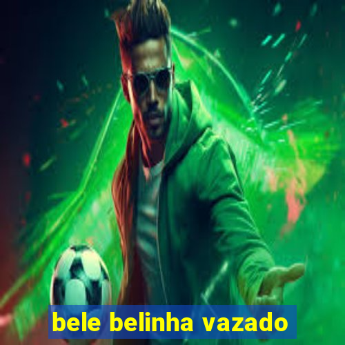 bele belinha vazado