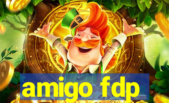 amigo fdp