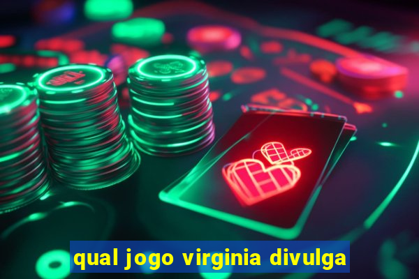 qual jogo virginia divulga