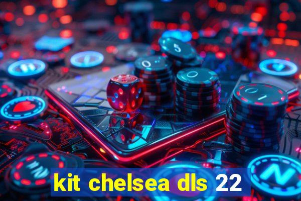 kit chelsea dls 22