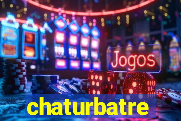 chaturbatre