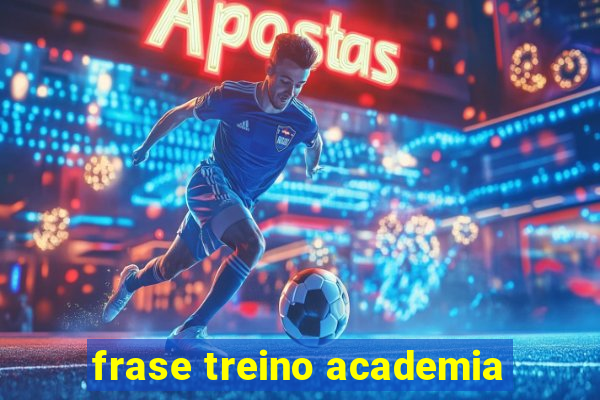 frase treino academia