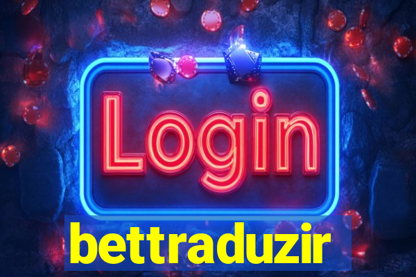 bettraduzir