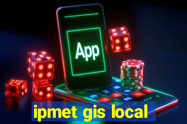 ipmet gis local