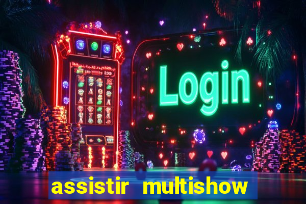 assistir multishow ao vivo gratis