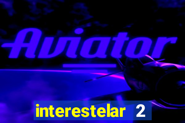 interestelar 2 trailer dublado