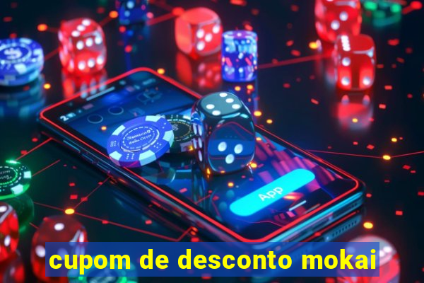 cupom de desconto mokai