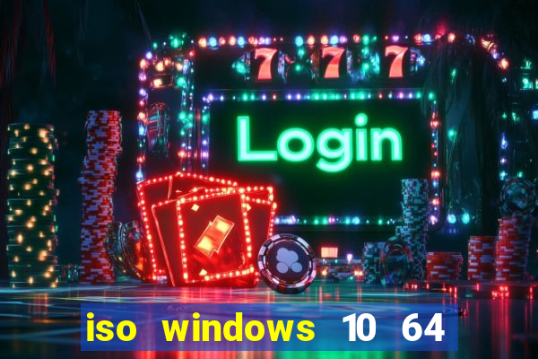 iso windows 10 64 bits download