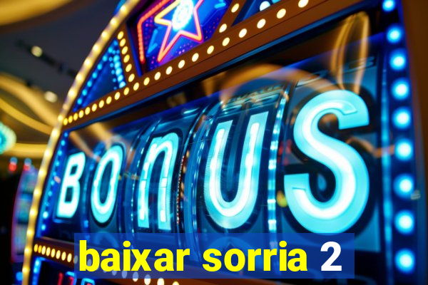 baixar sorria 2