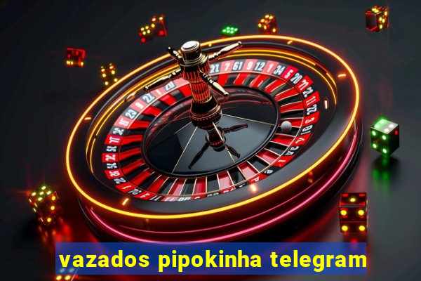 vazados pipokinha telegram