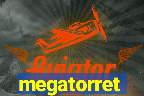 megatorret