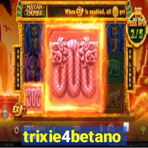 trixie4betano