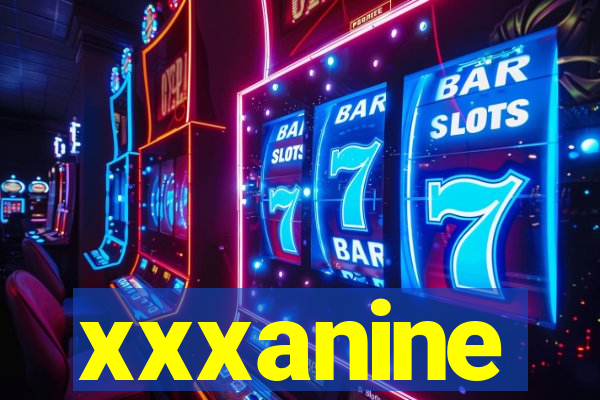 xxxanine